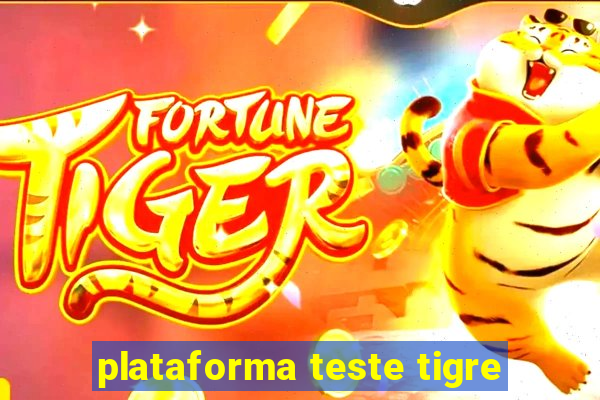 plataforma teste tigre